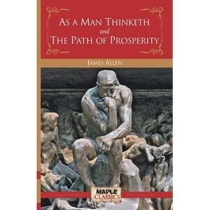 As a Man Thinketh and the Path of Prosperity -- James Allen